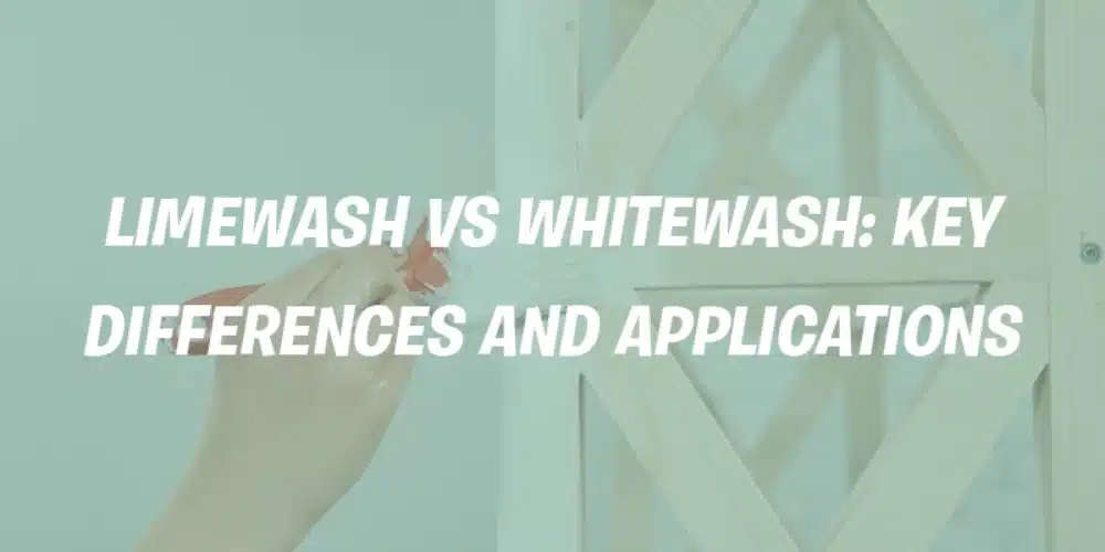 Limewash vs Whitewash: Which Finish Is Better?